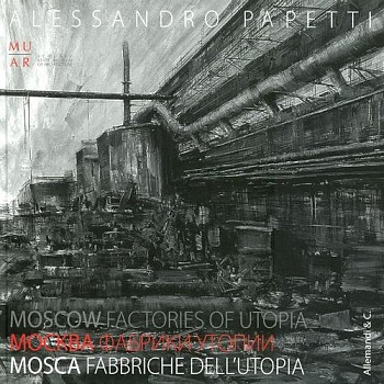 ALESSANDRO PAPETTI FACTORIES OF UTOPIA, MOSCOW